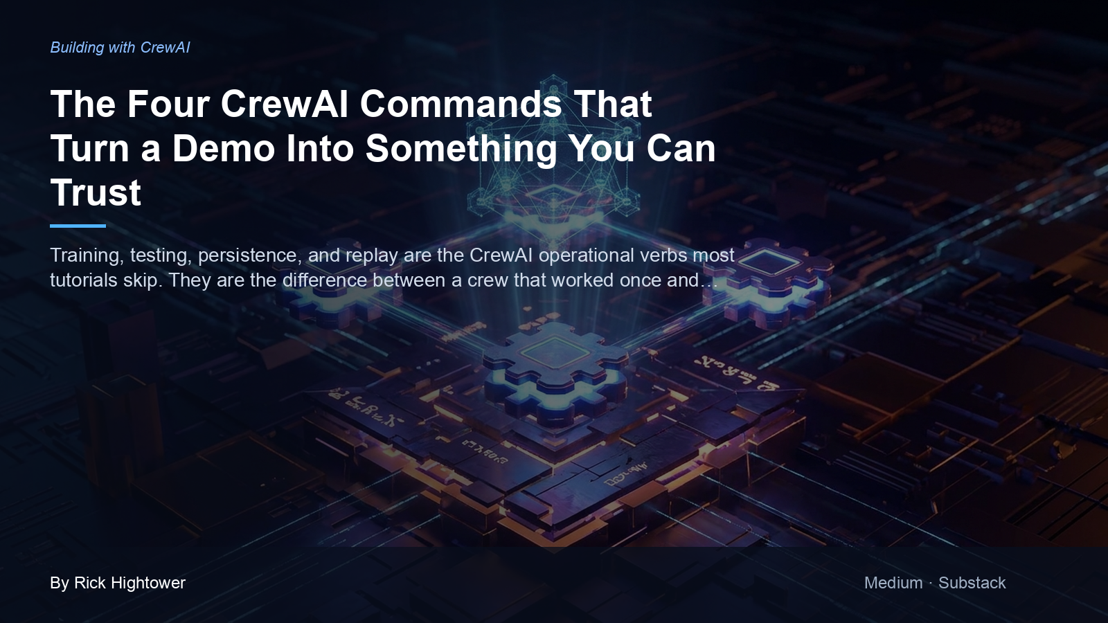 Cover image for “The Four CrewAI Commands That Turn a Demo Into Something You Can Trust” by Rick Hightower