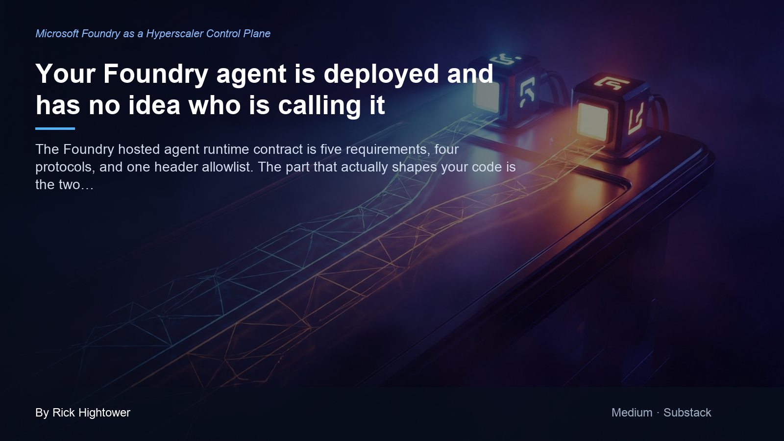 Cover image for “Your Foundry agent is deployed and has no idea who is calling it” by Rick Hightower