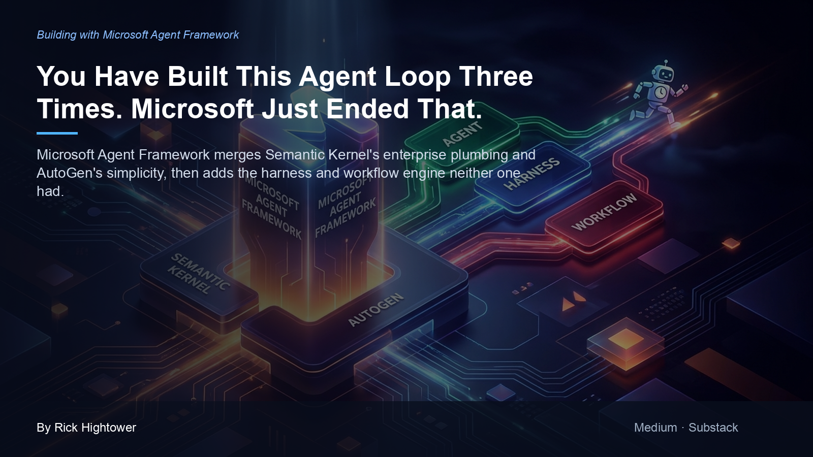 Cover image for “You Have Built This Agent Loop Three Times. Microsoft Just Ended That.” by Rick Hightower