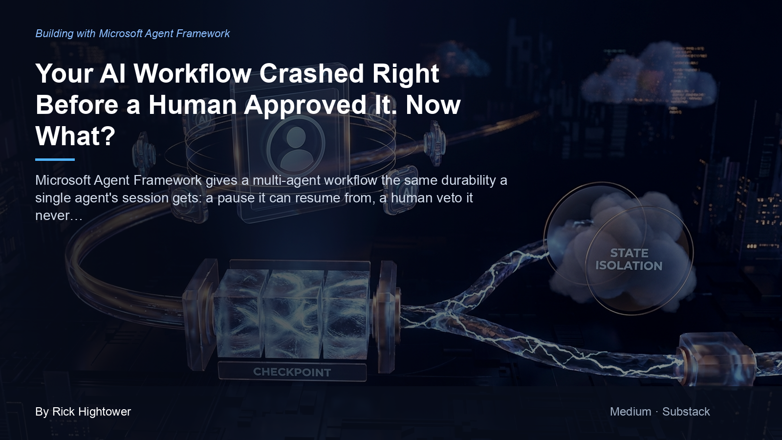 Cover image for “Your AI Workflow Crashed Right Before a Human Approved It. Now What?” by Rick Hightower